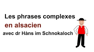 Cours dalsacien  29  Les phrases complexes en alsacien avec dr Hàns ìm Schnokaloch [upl. by Adleme643]