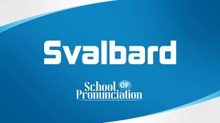 Learn How To Pronounce Svalbard [upl. by Anoj786]