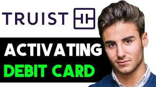 HOW TO ACTIVATE TRUIST DEBIT CARD 2024 FULL GUIDE [upl. by Yremrej]