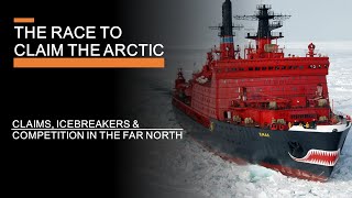 The Race to Claim the Arctic  Claims Icebreakers amp Competition in the Far North [upl. by Elish]