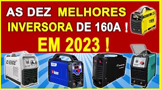 AS DEZ MELHORES MAQUINA INVERSORA DE SOLDA ATE 160 AMPERES [upl. by Sadnalor]