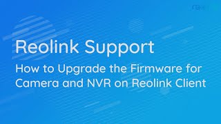 How to Upgrade the Firmware for camera and NVR on Reolink Client [upl. by Efren384]