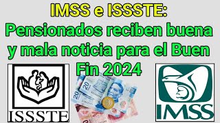 IMSS e ISSSTE Pensionados reciben buena y mala noticia para el Buen Fin 2024 [upl. by Rahmann]