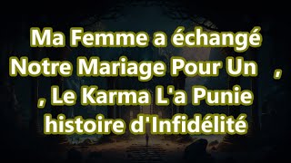 Ma Femme a échangé Notre Mariage Pour Un   Le Karma La Punie histoire dInfidélité [upl. by Ttenaj]