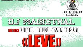 DJ MAGISTRAL  LEVE FEAT DJ MIX  DJ LEO  YVAN TRESOR [upl. by Rosette]