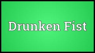 Drunken Fist Meaning [upl. by Yrtnej592]