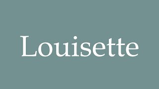 How to Pronounce Louisette Correctly in French [upl. by Krishna]