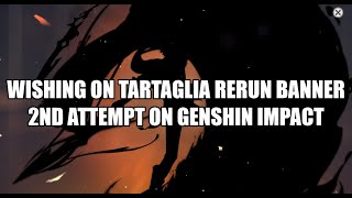 Wishing on Tartaglia rerun banner 2nd attempt on Genshin Impact [upl. by Lytsirhc]