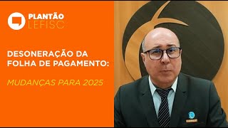 Desoneração da Folha Mudanças para 2025 [upl. by Lupe]