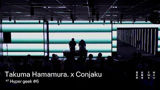 Takuma Hamamura x Conjaku  Hyper Geek 6  武蔵野美術大学電子音楽研究会 [upl. by Newol]