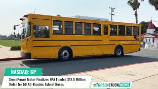 GreenPower Motor GP Finalizes EPA Funded 185 Million Order for 50 AllElectric School Buses [upl. by Edaj]