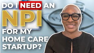 Do I need a NPI for my home care business [upl. by Fidela]