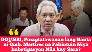 DOJNBI Pinagtatawanan lang Banta ni Omb Martires na Pahintuin Niya Imbetigasyon Nila kay Sara [upl. by Burrow]