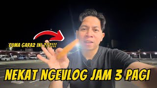 NEKAT NGEVLOG JAM 3 PAGI CUMA KARENA INI [upl. by Eelnodnarb]