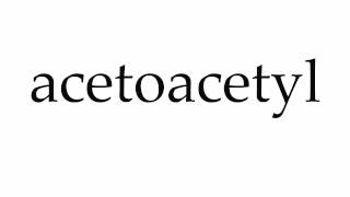 How to Pronounce acetoacetyl [upl. by Vallo]