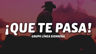 grupo línea sierreña  ¡Que Te Pasa LetraLyrics [upl. by Proudman990]