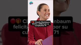 🔴🎁 Claudia Sheinbaum felicita a AMLO por su cumpleaños 71 [upl. by Cavanagh]