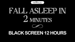 Fall asleep in 2 MINUTES  Sleep Music for Relaxing Calm Deep Sleep  Black Screen 12Hours [upl. by Cumine]