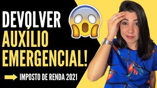 DEVOLVER O AUXILIO EMERGENCIAL Imposto de Renda 2021 [upl. by Waltner]