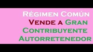 188 Régimen Común VENDE a Gran Crontibuyente Autorretendor [upl. by Florenza]