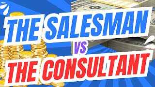 The Salesman Vs The Consultant [upl. by Elacsap]