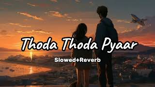 Thoda Thoda Pyaar SlowedReverb 🎶🖤✨ [upl. by Dranyer384]