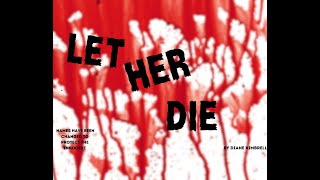 LET HER DIE [upl. by Stelle]