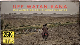 Uff Watan Kana  Mir Ahmed Baloch o Minhaj Mukhtar  New BrahviBalochi Song [upl. by Elvie]