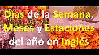 Días de la Semana Meses y Estaciones del año en Inglés [upl. by Pacifa]