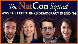 Why the Left Thinks Democracy is Ending  The NatCon Squad  Episode 46 [upl. by Boycie299]