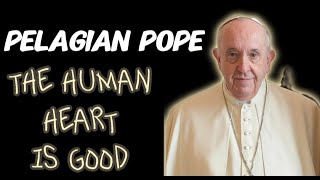 The Pelagian Pope Pope Francis On 60 Minutes Says That The Human Heart Is Good [upl. by Sitto524]