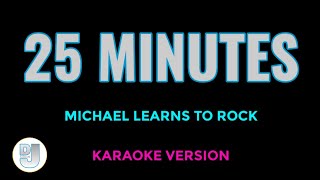 25 MINUTES Michael Learns To Rock  Karaoke Version [upl. by Melessa]