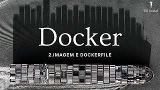 Curso de Docker 2Imagem e Dockerfile [upl. by Darn396]