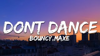 Bouncy Maxe  DONT DANCE TextLyrics [upl. by Denn]