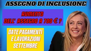 ASSEGNO DI INCLUSIONE  SETTEMBRE AUMENTO DELL ASSEGNO A 700€DATE PAGAMENTI INPS ADI LAVORAZIONI [upl. by Weihs526]