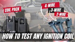 How to Test Ignition Coils  Coil on Plugs 2Wire  3Wire  4Wire amp Ignition Coil Pack [upl. by Enail]