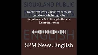 SPM News English  Northwest Iowa legislative contests trend overwhelmingly for Republicans [upl. by Idoj922]