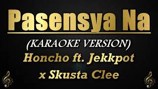 Pasensya Na  Honcho ft Jekkpot x Skusta Clee KaraokeInstrumental [upl. by Einallem402]