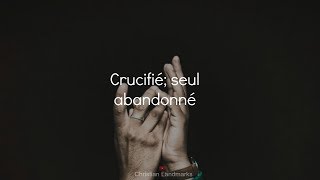 AU DESSUS DE TOUTParoles  CRUCIFIE SEUL ABANDONNE [upl. by Vitek291]