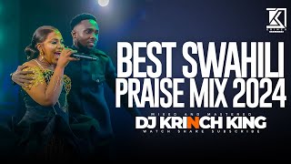 BEST SWAHILI PRAISE MIX 2024  40 MIN OF NONSTOP PRAISE GOSPEL MIX  DJ KRINCH KING [upl. by Ahselaf890]