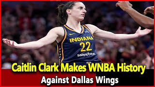 Just received news Caitlin Clark Makes WNBA History Against Dallas Wings [upl. by Rabi]