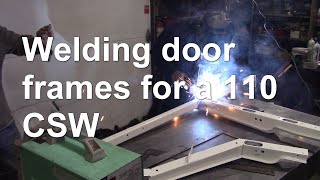 Welding door frames for a 110 CSW  with added chitchat [upl. by Yv441]