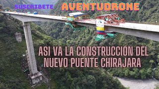 así va la construcion actualmente del  PUENTE CHIRAJARA [upl. by Nylloc]