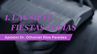 Las siete fiestas Judías  Apóstol Dr Othoniel Ríos Paredes [upl. by Iatnohs]