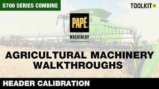 How to Calibrate the Header on a John Deere S700 Series Combine  Toolkit [upl. by Ydnys]