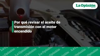 ¿El aceite de transmisión se debe revisar con el motor encendido  La Opinión [upl. by Ennovehs]