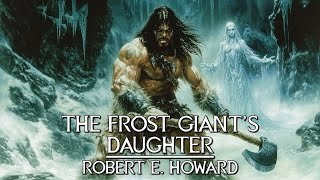 The FrostGiants Daughter  Robert E Howard  Conan The Barbarian Audio Drama Audiobook [upl. by Nats345]