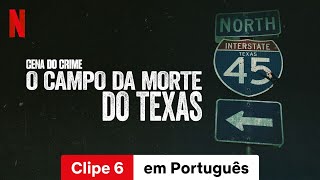 Cena do Crime – O Campo da Morte do Texas Temporada 1 Clipe 6  Trailer em Português  Netflix [upl. by Wrightson875]