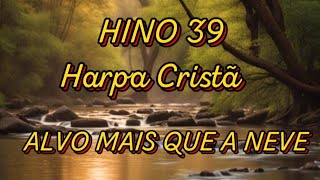 HINO 39 HARPA CRISTÃ ALVO MAIS QUE A NEVE [upl. by Yeltrab527]