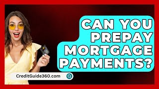 Can You Prepay Mortgage Payments  CreditGuide360com [upl. by Hammond]